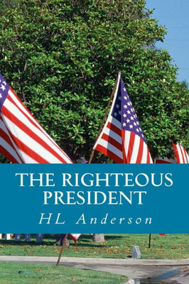 The Righteous President : A Political Fantasy