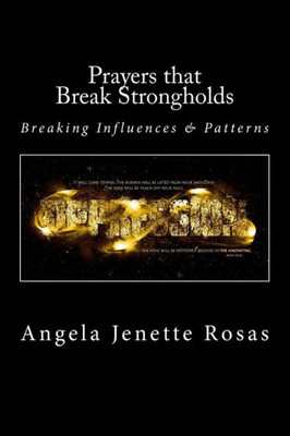 Prayers That Break Strongholds : Breaking Influences And Patterns