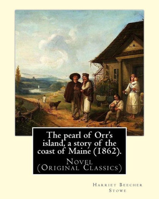 The Pearl Of Orr'S Island, A Story Of The Coast Of Maine