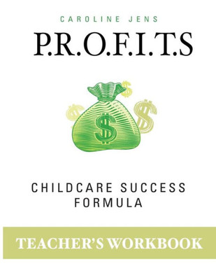 Teacher Workbook : P.R.O.F.I.T.S. Childcare Success Formula