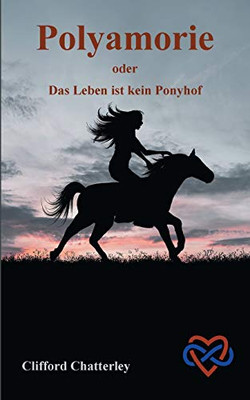Polyamorie: oder Das Leben ist kein Ponyhof (German Edition)