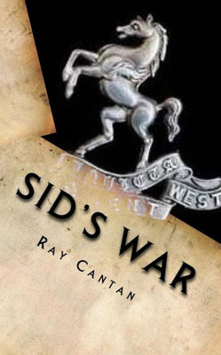 Sid'S War : A Royal West Kent Soldier'S Experiences Of World War 1