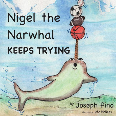 Nigel The Narwhal Keeps Trying