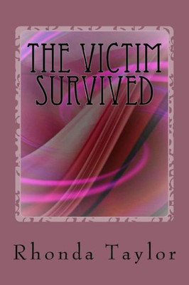 The Victim Survived : My Testimony