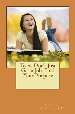 Teens Don'T Just Get A Job, Find Your Purpose