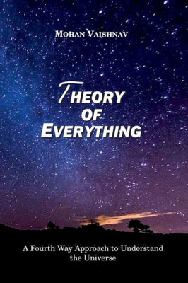 Theory Of Everything : A Fourth Way Approach To Understand The Universe