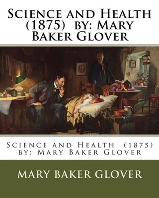 Science And Health (1875) By : Mary Baker Glover