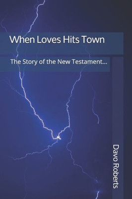 When Love Hits Town : The Story Of The New Testament