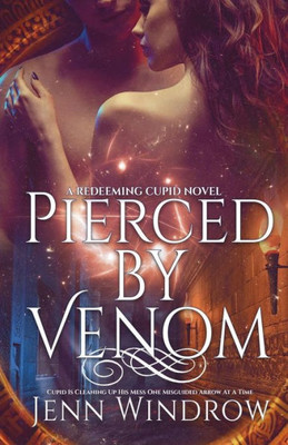 Pierced By Venom : The Redeeming Cupid Series