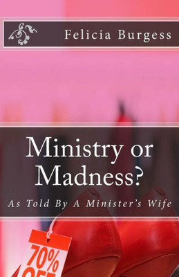 Ministry Or Madness : As Told By A Minister'S Wife