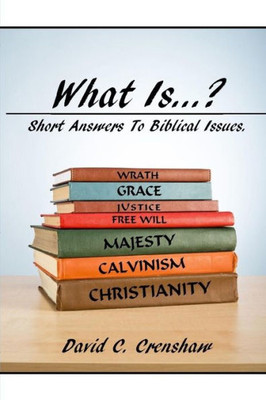 What Is... ? : Short Answers To Biblical Questions