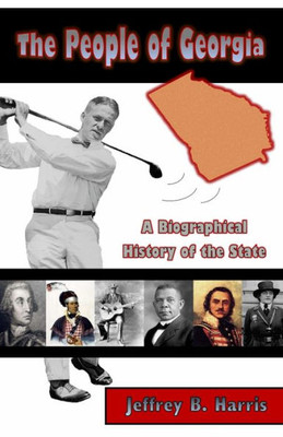 The People Of Georgia : A Biographical History Of The State