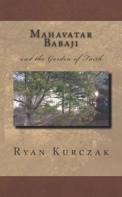 Mahavatar Babaji : And The Garden Of Faith