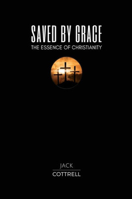 Saved By Grace : The Essence Of Christianity