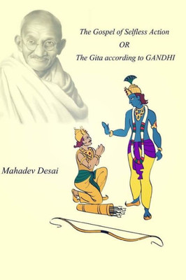 The Gospel Of Selfless Action Or The Gita According To Gandhi