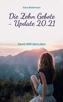 Die Zehn Gebote - Update 20.21: Damit WIR überLeben (German Edition)