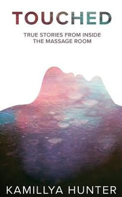 Touched : True Stories From Inside The Massage Room