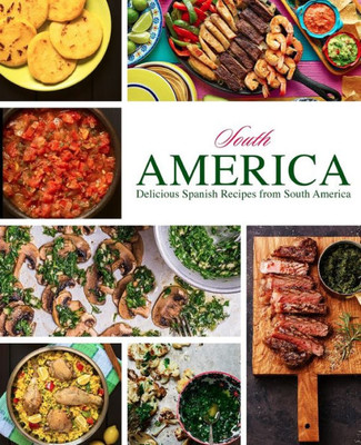 South America : Delicious Spanish Recipes From South America