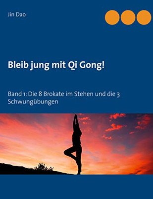 Bleib jung mit Qi Gong: Band 1: Die 8 Brokate im Stehen und die 3 Schwungübungen (German Edition)