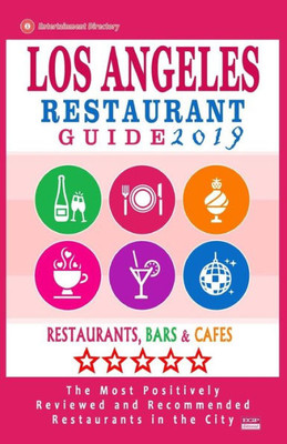 Los Angeles Restaurant Guide 2019 : Best Rated Restaurants In Los Angeles - 500 Restaurants, Bars And Cafés Recommended For Visitors, 2019