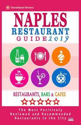 Naples Restaurant Guide 2019 : Best Rated Restaurants In Naples, Florida - 500 Restaurants, Bars And Cafés Recommended For Visitors, 2019