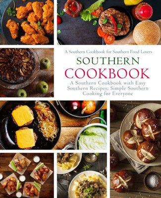 Southern Cookbook : A Southern Cookbook With Easy Southern Recipes: Simple Southern Cooking For Everyone; A Southern Cookbook For Southern Food Lovers