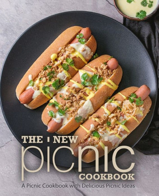 The New Picnic Cookbook : A Picnic Cookbook With Delicious Picnic Ideas
