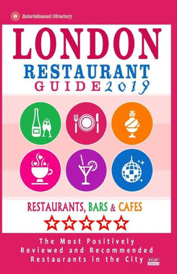 London Restaurant Guide 2019 : Best Rated Restaurants In London - 500 Restaurants, Bars And Cafés Recommended For Visitors, 2019