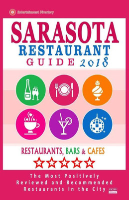 Sarasota Restaurant Guide 2018 : Best Rated Restaurants In Sarasota, Florida - 500 Restaurants, Bars And Cafés Recommended For Visitors, 2018