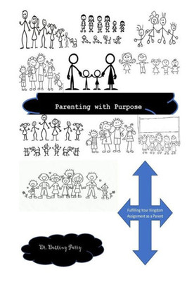 Parenting With Purpose : Fulfilling Your Kingdom Assignment As A Parent
