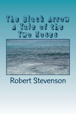 The Black Arrow A Tale Of The Two Roses