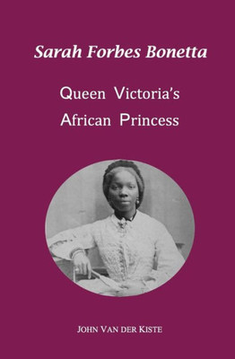 Sarah Forbes Bonetta : Queen Victoria'S African Princess