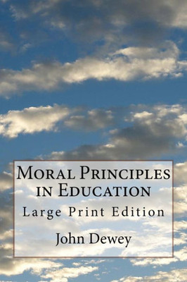 Moral Principles In Education : Large Print Edition