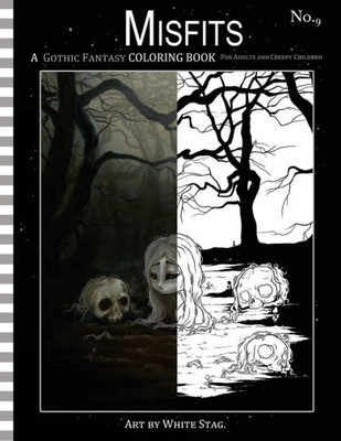 Misfits A Gothic Fantasy Coloring Book For Adults And Creepy Children : Vampires, Gloom, Doom, Skeletons, Ghosts And Other Spooky Things.