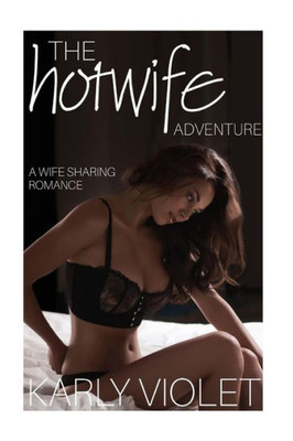 The Hotwife Adventure : A Wife Sharing Romance