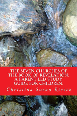 The Seven Churches Of The Book Of Revelation: : A Parent-Led Study Guide For Children