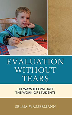Evaluation without Tears: 101 Ways to Evaluate the Work of Students
