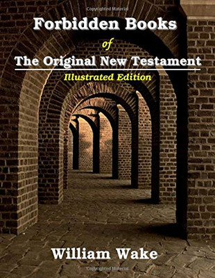 Forbidden Books Of The Original New Testament: Illustrated