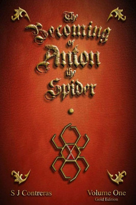 The Becoming Of Anton The Spider : Volume One (Gold Edition)