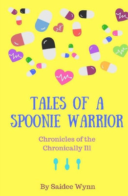 Tales Of A Spoonie Warrior : Chronicles Of The Chronically Ill