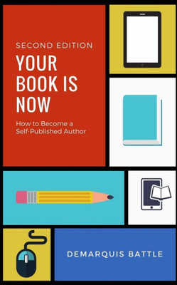 Your Book Is Now : How To Become A Self-Published Author