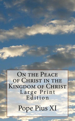 On The Peace Of Christ In The Kingdom Of Christ : Large Print Edition