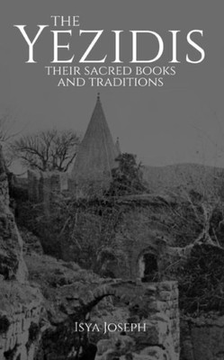 The Yezidis : Their Sacred Books And Traditions