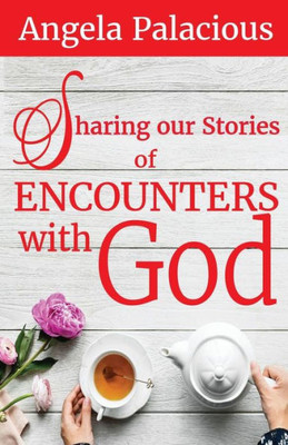 Sharing Our Stories Of Encounters With God