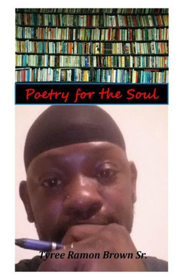 Poetry For The Soul : Poetry That Will Upleft Your Soul And Make You Feel Loved