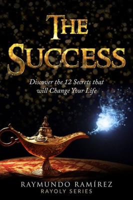 The Success : Discover 12 Secrets That Will Change Your Life