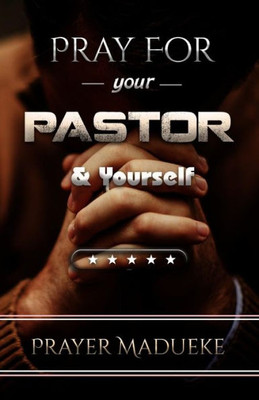 Pray For Your Pastor And Yourself