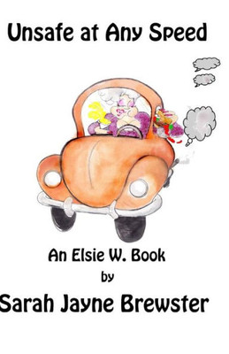 Unsafe At Any Speed : An Elsie W. Book