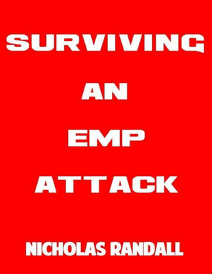 Surviving An Emp Attack : The Ultimate Beginner'S Guide On How To Survive A Deadly Emp Attack