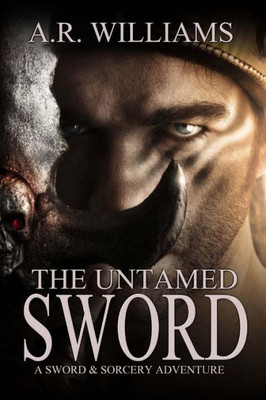 The Untamed Sword : A Sword And Sorcery Adventure